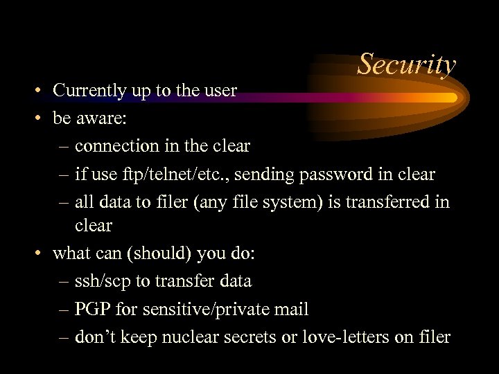 Security • Currently up to the user • be aware: – connection in the