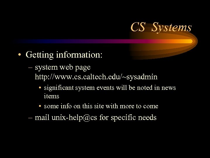 CS Systems • Getting information: – system web page http: //www. cs. caltech. edu/~sysadmin