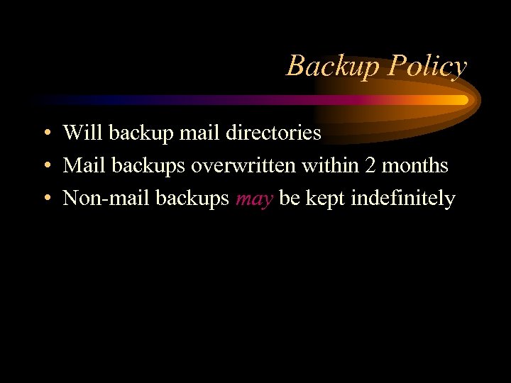 Backup Policy • Will backup mail directories • Mail backups overwritten within 2 months