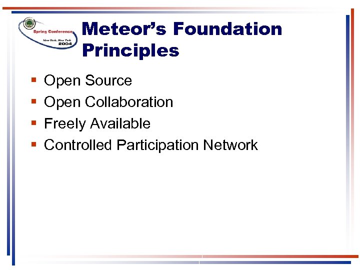 Meteor’s Foundation Principles § § Open Source Open Collaboration Freely Available Controlled Participation Network