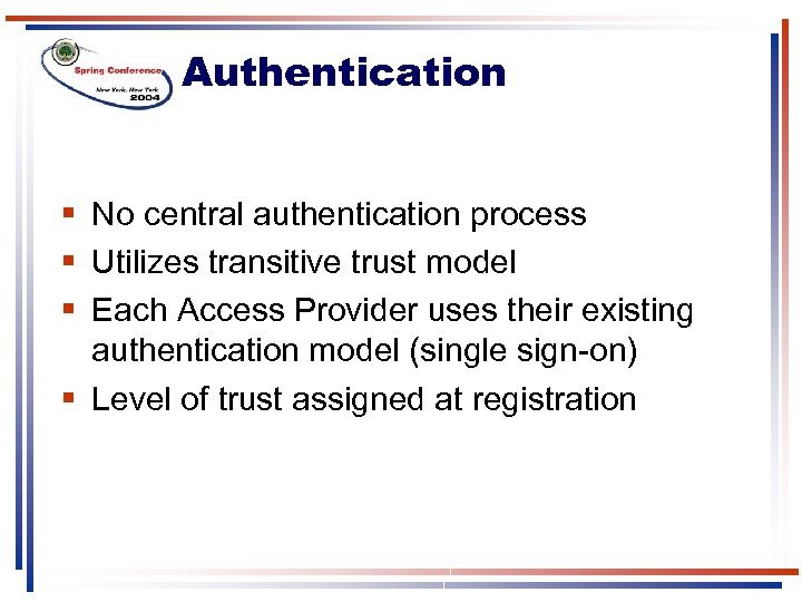 Authentication § No central authentication process § Utilizes transitive trust model § Each Access