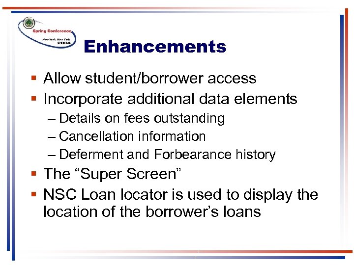 Enhancements § Allow student/borrower access § Incorporate additional data elements – Details on fees