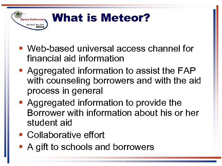 What is Meteor? § Web-based universal access channel for financial aid information § Aggregated