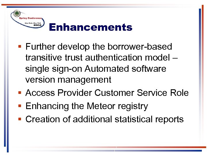 Enhancements § Further develop the borrower-based transitive trust authentication model – single sign-on Automated