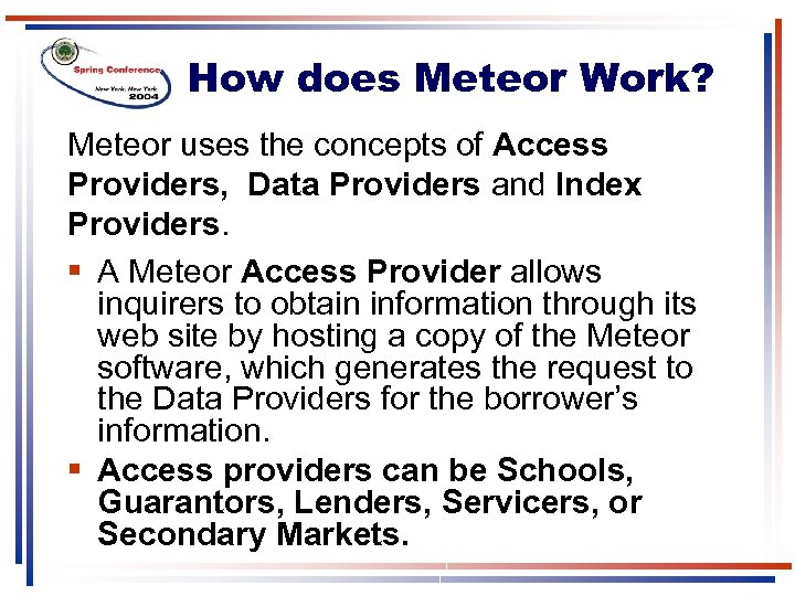 How does Meteor Work? Meteor uses the concepts of Access Providers, Data Providers and