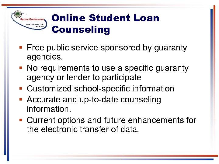 Online Student Loan Counseling § Free public service sponsored by guaranty agencies. § No