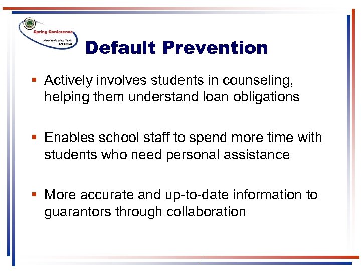 Default Prevention § Actively involves students in counseling, helping them understand loan obligations §