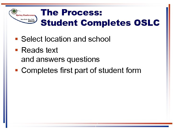 The Process: Student Completes OSLC § Select location and school § Reads text and