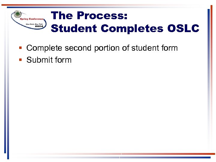 The Process: Student Completes OSLC § Complete second portion of student form § Submit