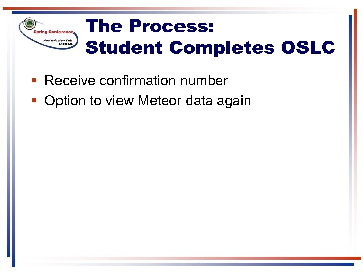 The Process: Student Completes OSLC § Receive confirmation number § Option to view Meteor