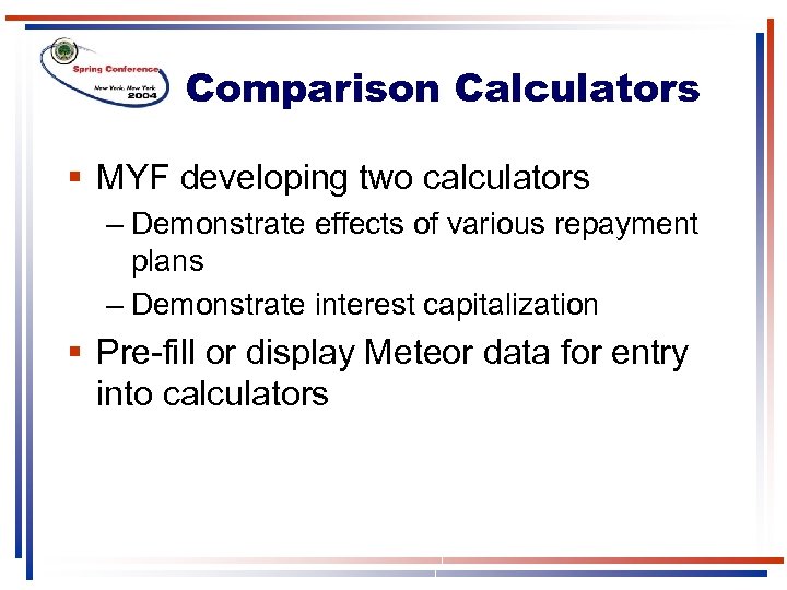 Comparison Calculators § MYF developing two calculators – Demonstrate effects of various repayment plans