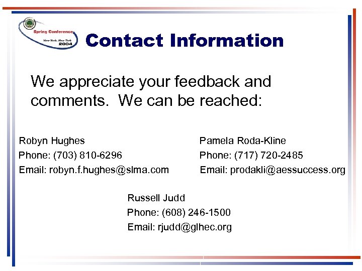 Contact Information We appreciate your feedback and comments. We can be reached: Robyn Hughes