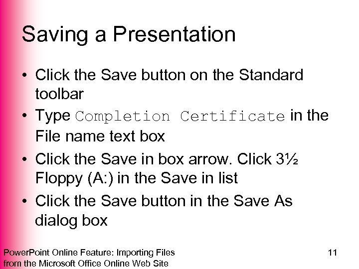 Saving a Presentation • Click the Save button on the Standard toolbar • Type