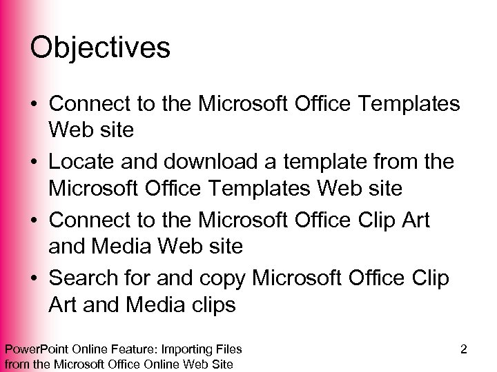 Objectives • Connect to the Microsoft Office Templates Web site • Locate and download