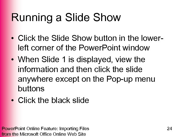 Running a Slide Show • Click the Slide Show button in the lowerleft corner
