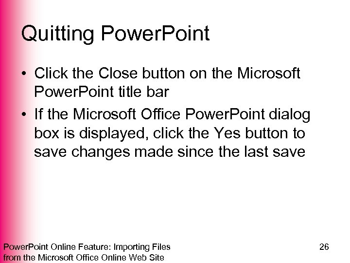 Quitting Power. Point • Click the Close button on the Microsoft Power. Point title