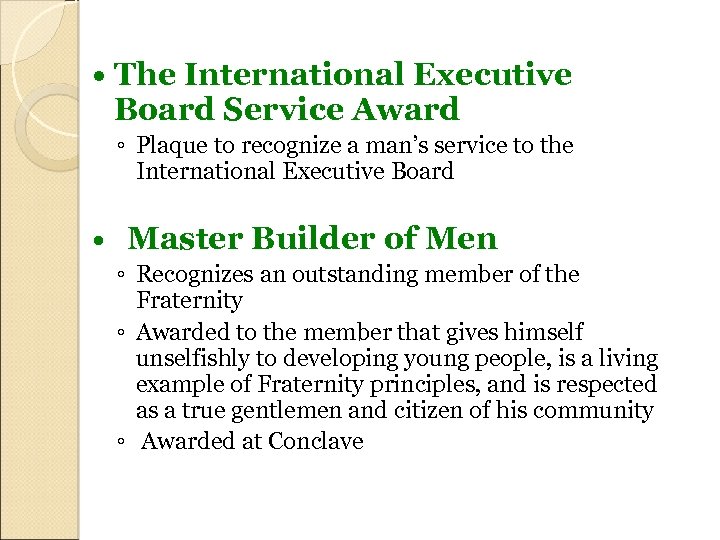  The International Executive Board Service Award ◦ Plaque to recognize a man’s service