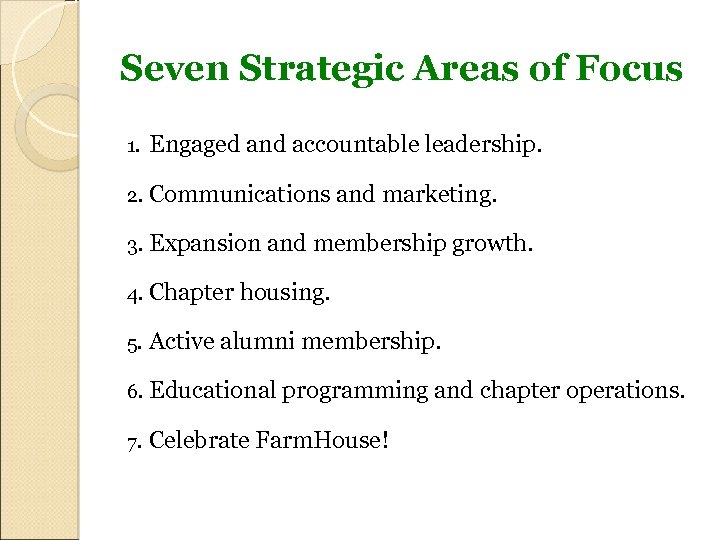 Seven Strategic Areas of Focus 1. Engaged and accountable leadership. 2. Communications and marketing.