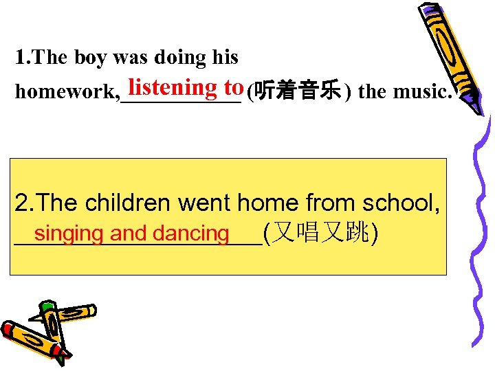1. The boy was doing his listening to homework, ______ (听着音乐 ) the music.