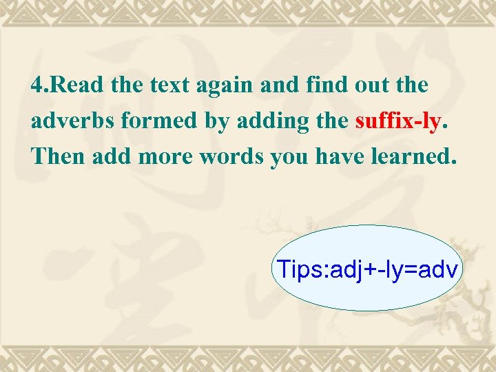 4. Read the text again and find out the adverbs formed by adding the