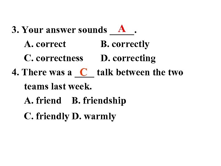 A 3. Your answer sounds _____. A. correct B. correctly C. correctness D. correcting
