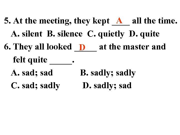 A 5. At the meeting, they kept ____ all the time. A. silent B.