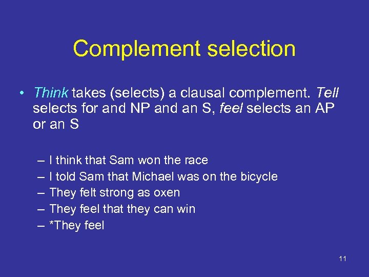 Complement selection • Think takes (selects) a clausal complement. Tell selects for and NP