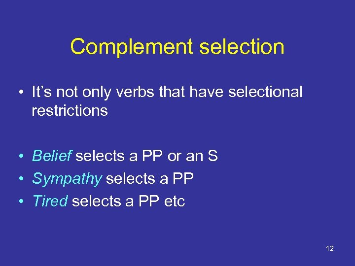 Complement selection • It’s not only verbs that have selectional restrictions • Belief selects