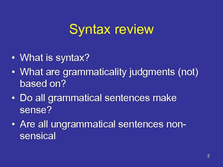 Syntax review • What is syntax? • What are grammaticality judgments (not) based on?