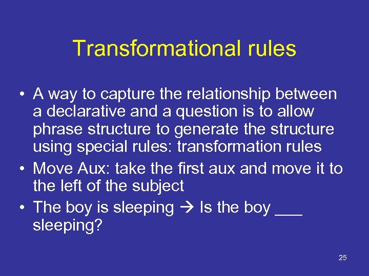 Transformational rules • A way to capture the relationship between a declarative and a