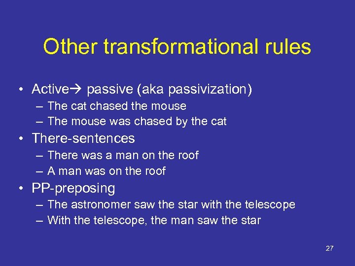 Other transformational rules • Active passive (aka passivization) – The cat chased the mouse