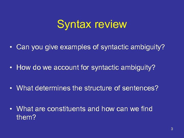 Syntax review • Can you give examples of syntactic ambiguity? • How do we