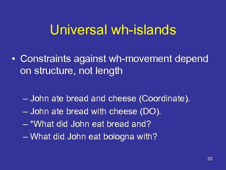 Universal wh-islands • Constraints against wh-movement depend on structure, not length – John ate