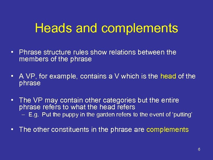 Heads and complements • Phrase structure rules show relations between the members of the