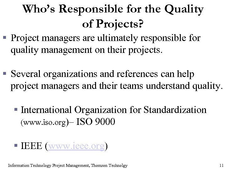 Who’s Responsible for the Quality of Projects? § Project managers are ultimately responsible for