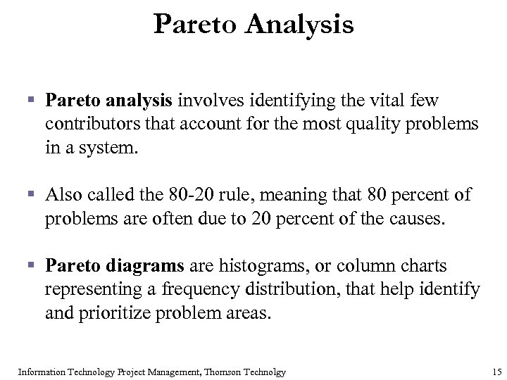 Pareto Analysis § Pareto analysis involves identifying the vital few contributors that account for