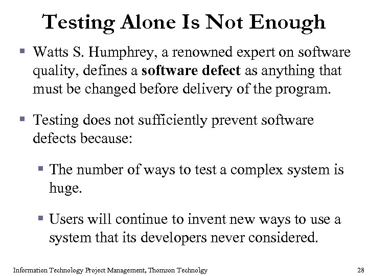 Testing Alone Is Not Enough § Watts S. Humphrey, a renowned expert on software