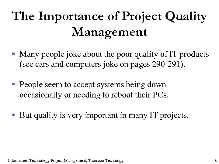 The Importance of Project Quality Management § Many people joke about the poor quality