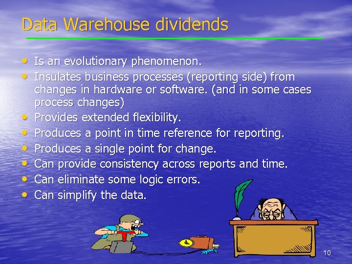 Data Warehouse dividends • Is an evolutionary phenomenon. • Insulates business processes (reporting side)