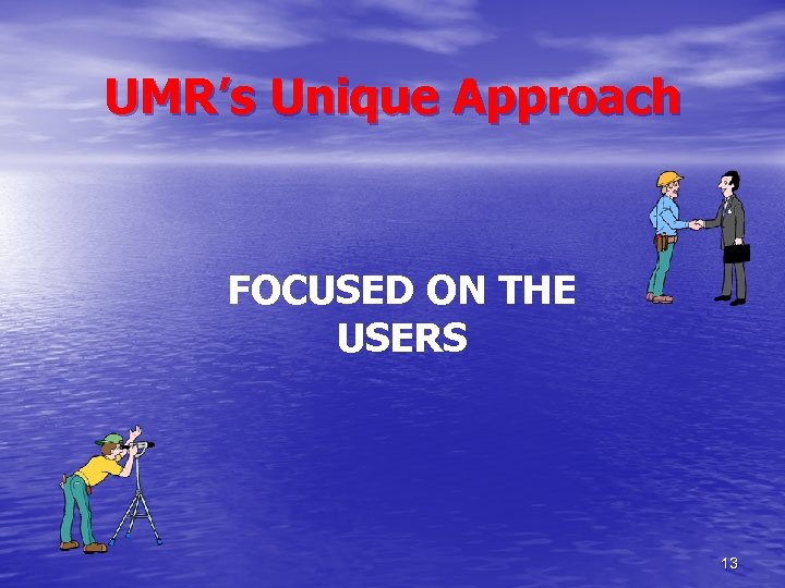 UMR’s Unique Approach FOCUSED ON THE USERS 13 