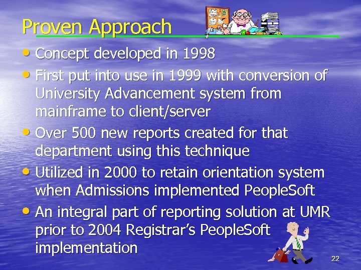 Proven Approach • Concept developed in 1998 • First put into use in 1999