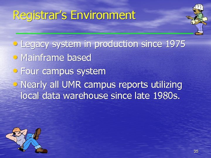 Registrar’s Environment • Legacy system in production since 1975 • Mainframe based • Four