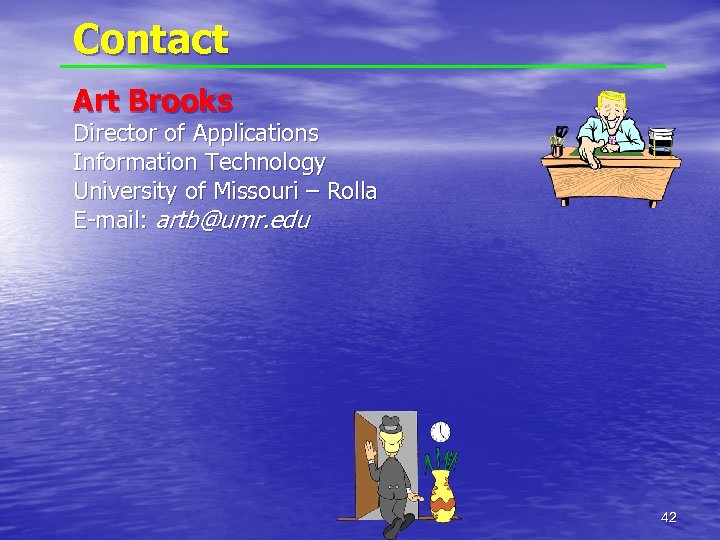 Contact Art Brooks Director of Applications Information Technology University of Missouri – Rolla E-mail: