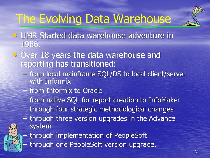 The Evolving Data Warehouse • UMR Started data warehouse adventure in • 1986. Over