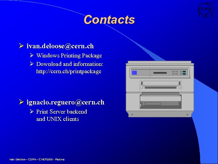 Contacts Ø ivan. deloose@cern. ch Ø Windows Printing Package Ø Download and information: http: