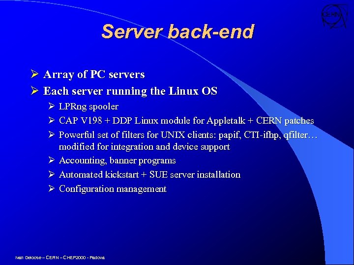 Server back-end Ø Array of PC servers Ø Each server running the Linux OS
