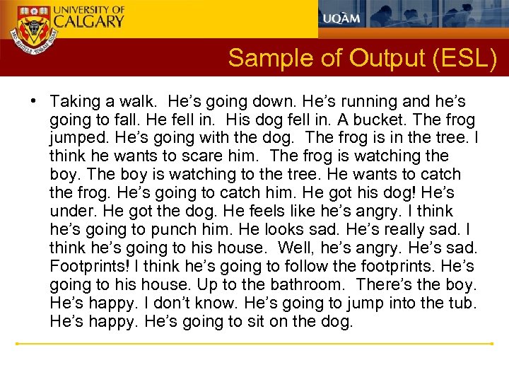 Sample of Output (ESL) • Taking a walk. He’s going down. He’s running and