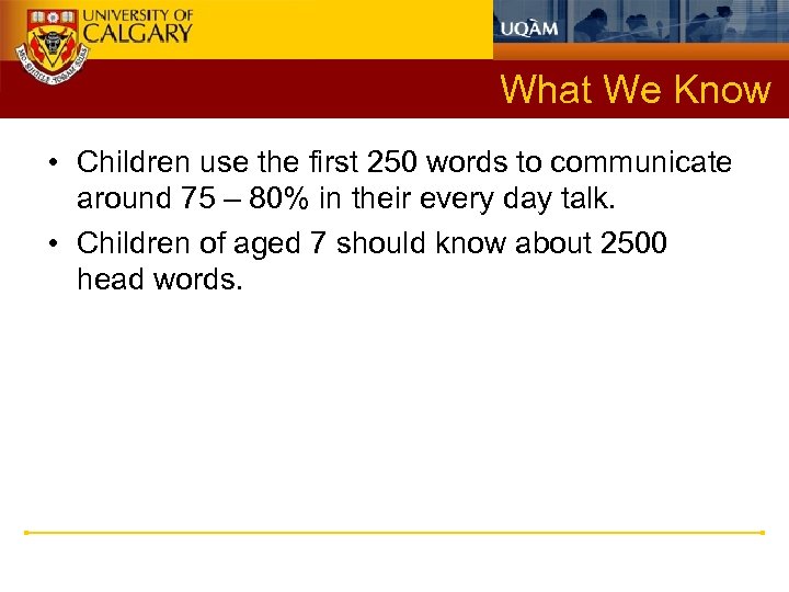 What We Know • Children use the first 250 words to communicate around 75