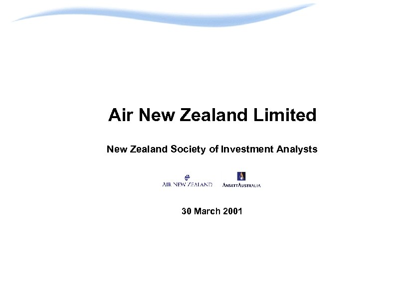 Air New Zealand Limited New Zealand Society of Investment Analysts 30 March 2001 
