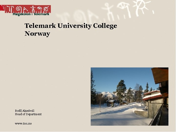 Telemark University College Norway Bodil Akselvoll Head of Department www. tuc. no 1 